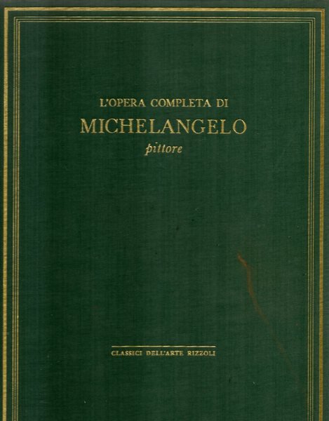 Classici dell'arte Rizzoli - L'opera completa di Michelangelo pittore