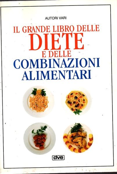 Il grande libro delle diete e delle combinazioni alimentari