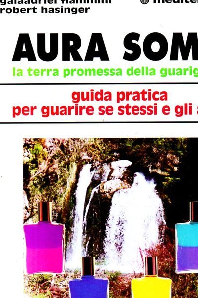 Aura soma. La terra promessa della guarigione. Guida pratica per …