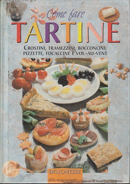 Come fare tartine, crostini, tramezzini, bocconcini, pizzette, focaccine, vol-au-vent