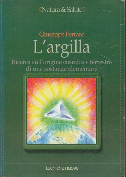L'argilla. Ricerca sull'origine cosmica e terrestre di una sostanza elementare