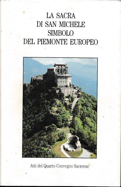 la Sacra di San Michele simbolo del Piemonte europeo. Atti …