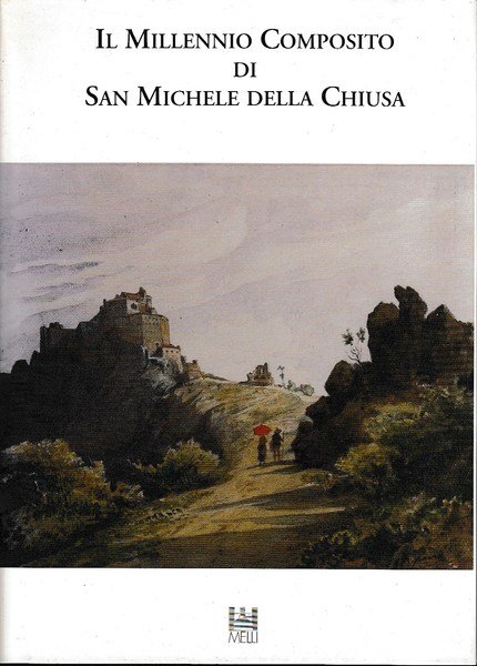 IL MILLENNIO COMPOSITO DI SAN MICHELE DELLA CHIUSA. Documenti e …