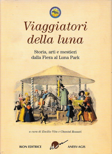 Viaggiatori della Luna. Storia, arti e mestieri dalla Fiera al …