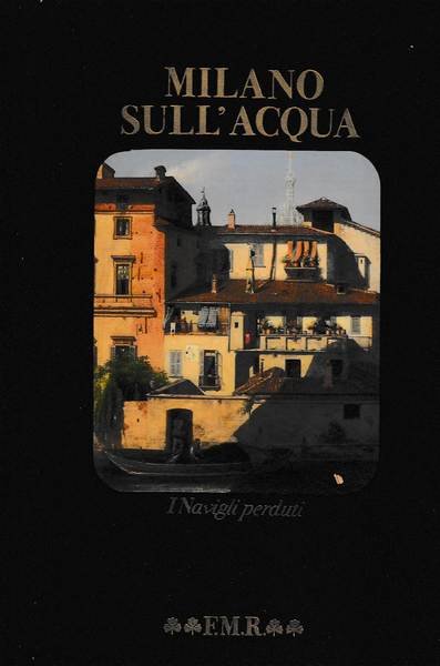 MILANO SULL'ACQUA, I NAVIGLI PERDUTI