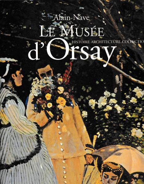 Le Musée d'Orsay : Histoire, architectures, collections