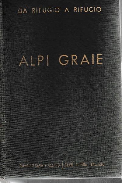 ALPI Graie. - Collana Da Rifugio a Rifugio.