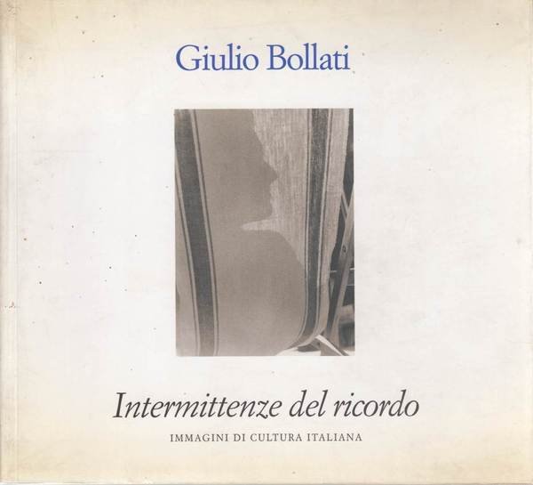 Giulio Bollati. Intermittenze del ricordo. Immagini di cultura italiana.
