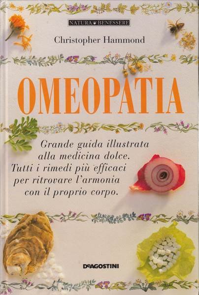 Omeopatia. Grande guida illustrata alla medicina dolce. Tutti i rimedi …