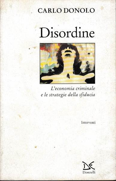 Disordine. L'economia criminale e le strategie della sfiducia