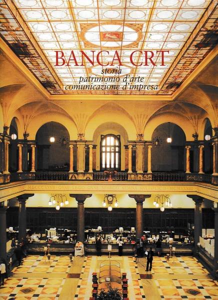 Banca CRT. Storia patrimonio d'arte comunicazione d'impresa.