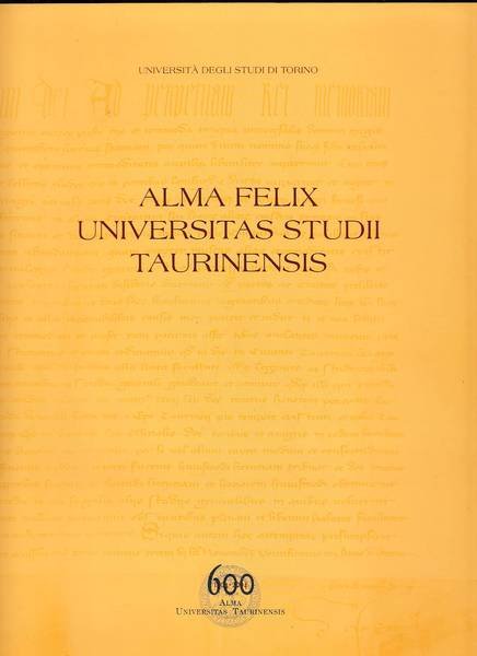 Alma Felix universitas Studii Taurinensis. Lo studio generale dalle origini …