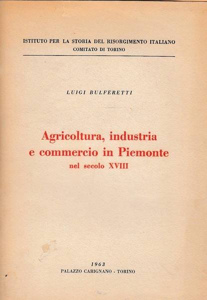 AGRICOLTURA, INDUSTRIA E COMMERCIO IN PIEMONTE nel secolo XVIII