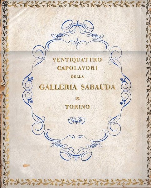 VENTIQUATTRO CAPOLAVORI DELLA GALLERIA SABAUDA DI TORINO