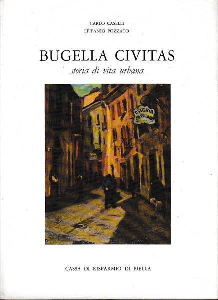 BUGELLA CIVITAS. Storia di vita urbana.