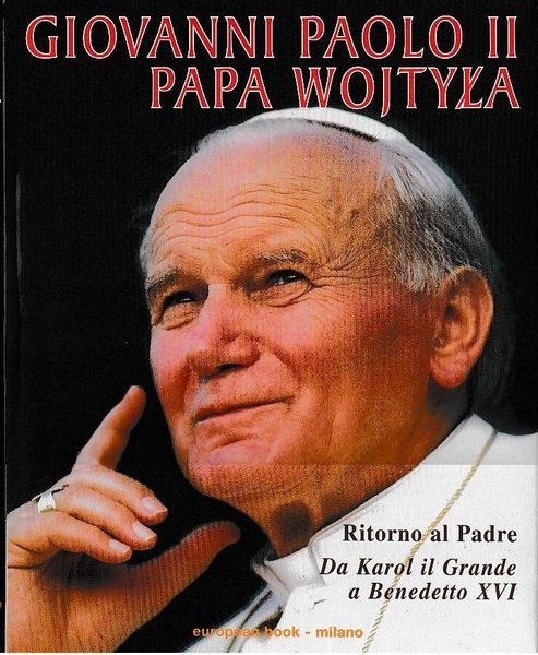 Giovanni Paolo II papa Wojtyla. Ritorno al padre, da Karol …