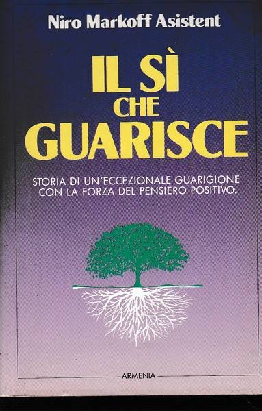 IL SI' CHE GUARISCE. Storia di un'eccezionale guarigione con la …