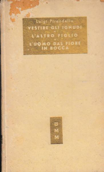 Vestire gli ignudi. L'altro Figlio. L'uomo dal fiore in bocca