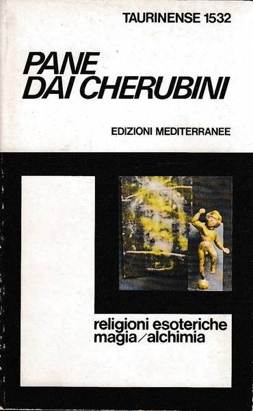 Pane dai cherubini. La comparazione dei misteri magia alchimia religioni esoteriche