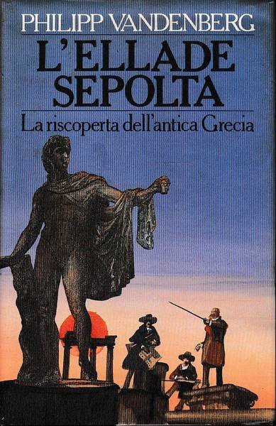 L'ellade sepolta. La riscoperta dell'antica Grecia