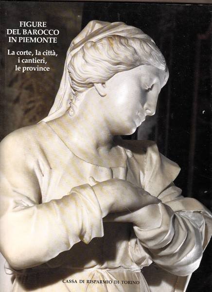 Figure del Barocco in Piemonte. La corte, la città, i …