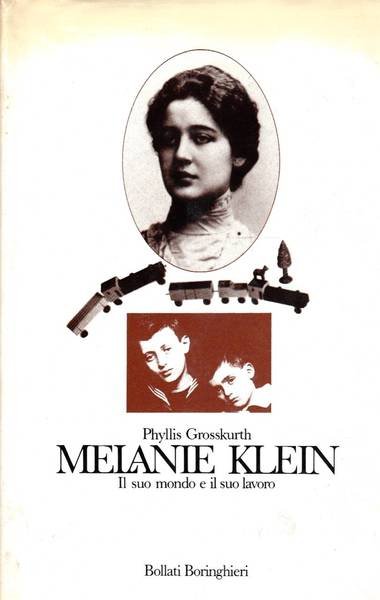 Melanie Klein Il suo mondo e il suo lavoro