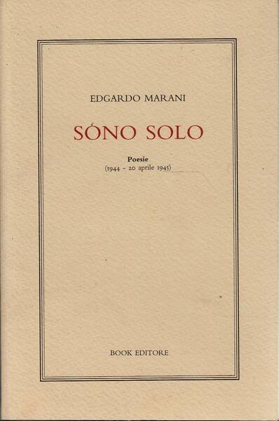 SONO SOLO Poesie (1944-20 aprile 1945)