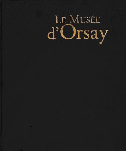 Le Musée d'Orsay : Histoire, architectures, collections