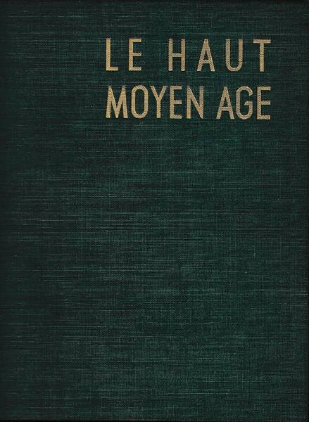 Le Haut Moyen Age. Du Quatrieme au onzieme siecle