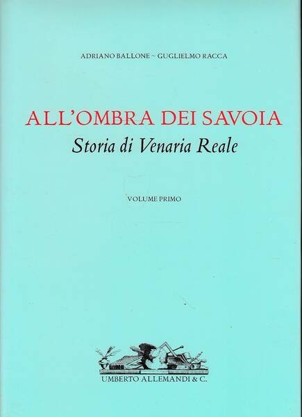 All'ombra dei Savoia - Storia di Venaria reale