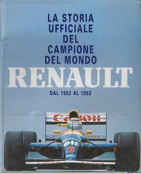 RENAULT DAL 1902 AL 1992: LA STORIA UFFICIALE DEL CAMPIONE …