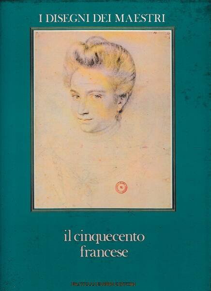 I disegni dei Maestri - Il cinquecento francese