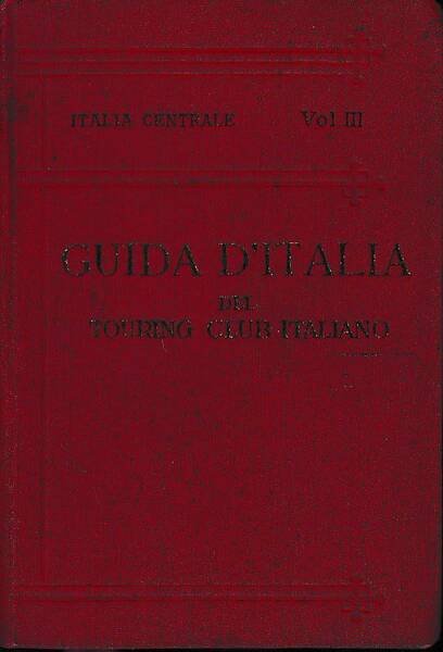 Guida d'italia del Touring club italiano - Italia centrale - …