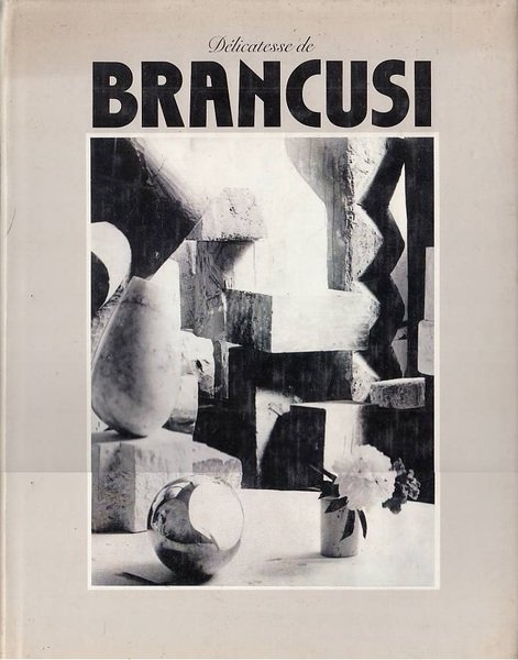 Délicatesse de Brancusi. L'Atélier 1946: Pascu Atanasiu