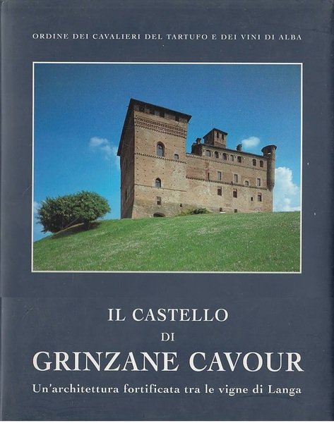 IL CASTELLO DI GRINZANE CAVOUR:UN'ARCHITETTURA FORTIFICATA TRA LE VIGNE DI …