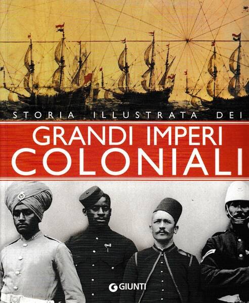 Storia illustrata dei Grandi Imperi Coloniali
