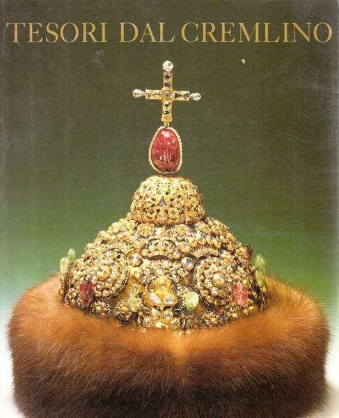 TESORI DEL CREMLINO-L'ARTE E LA STORIA