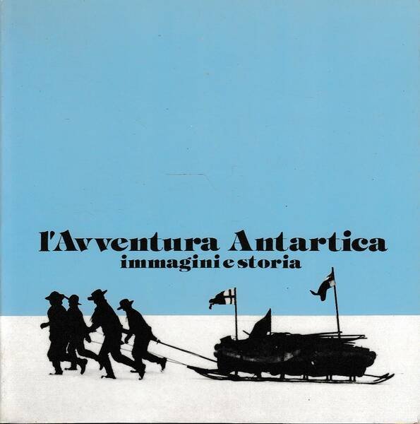 L'avventura Antartica - Immagini e storia