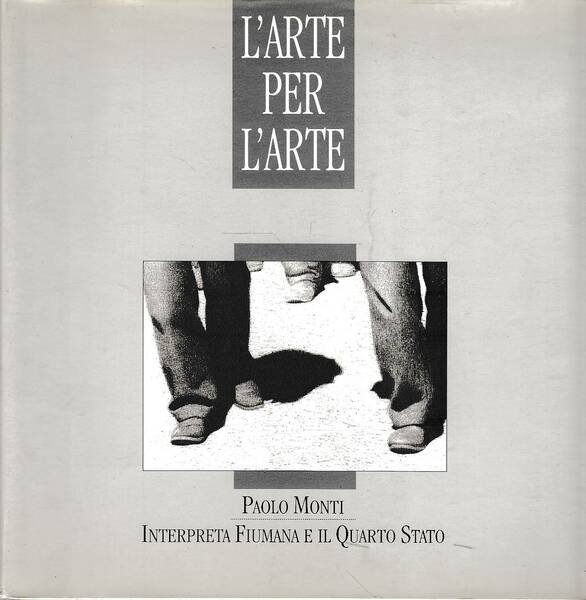 L'ARTE PER L'ARTE. Paolo Monti interpreta Fiumana e il Quarto …