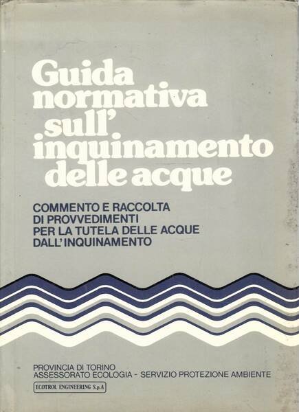GUIDA NORMATIVA SULL'INQUINAMENTO DELLE ACQUE. Commento e raccolta dei provvedimenti …
