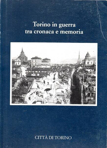 TORINO IN GUERRA TRA CRONACA E MEMORIA. Diario di Carlo …