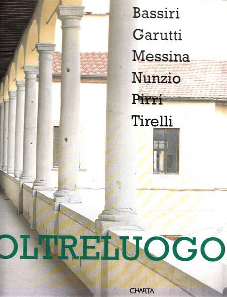Oltreluogo. Bassiri, Garutti, Messina, Nunzio, Pirri, Tirelli.