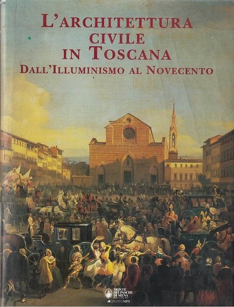 L'architettura civile in Toscana. Dall'illuminismo al novecento