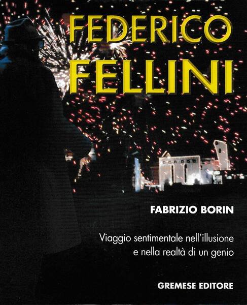 Federico Fellini. Viaggio sentimentale nell'illusione e nella realtà di un …