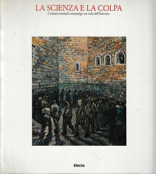 La scienza e la colpa. Crimini criminali criminologi: un volto …