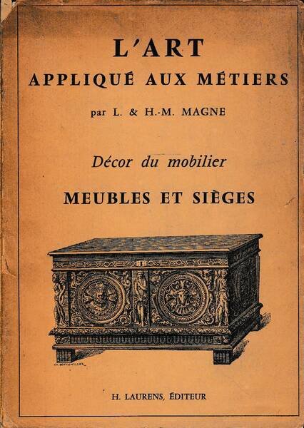 L'Art appliqué aux métiers. Décor du mobilier. Meubles et sièges. …