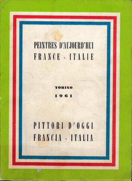 Peintres d'aujourd'hui. France - Italie -- Pittori d'oggi. Francia - …