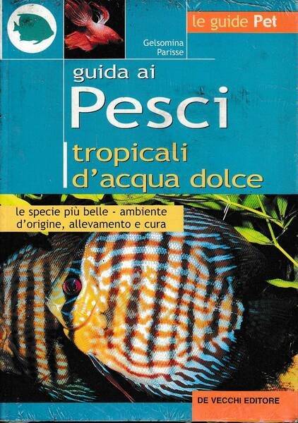 GUIDA AI PESCI TROPICALI D'ACQUA DOLCE LE SPECIE PIU' BELLE, …