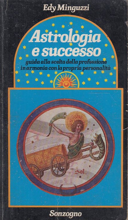 Astrologia e successo. Guida alla scelta della professione in armonia con la propria personalità