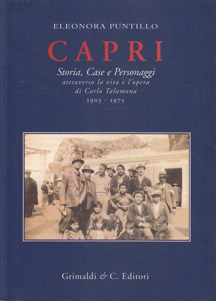 Capri. Storia, Case e Personaggi. Attraverso la vita e l'opera …